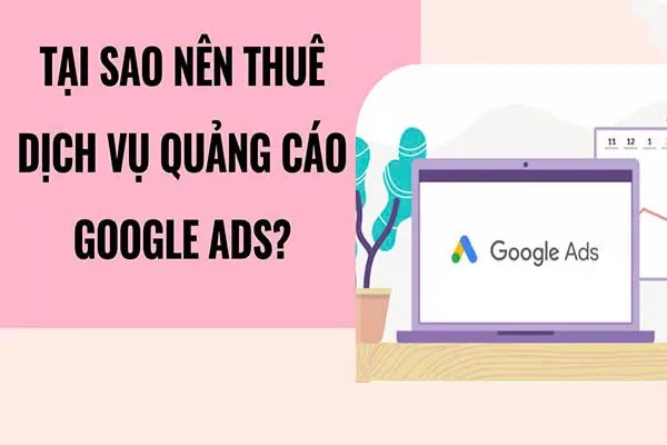 Tại sao cần chọn dịch vụ quảng cáo Google uy tín tại Hà Nội?