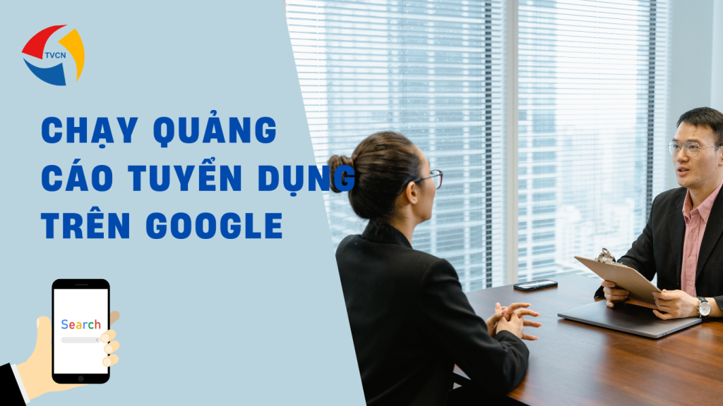 Cách Chạy Quảng Cáo Tuyển Dụng Trên Google Hiệu Quả