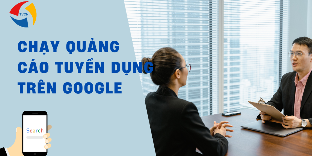 Cách Chạy Quảng Cáo Tuyển Dụng Trên Google Hiệu Quả