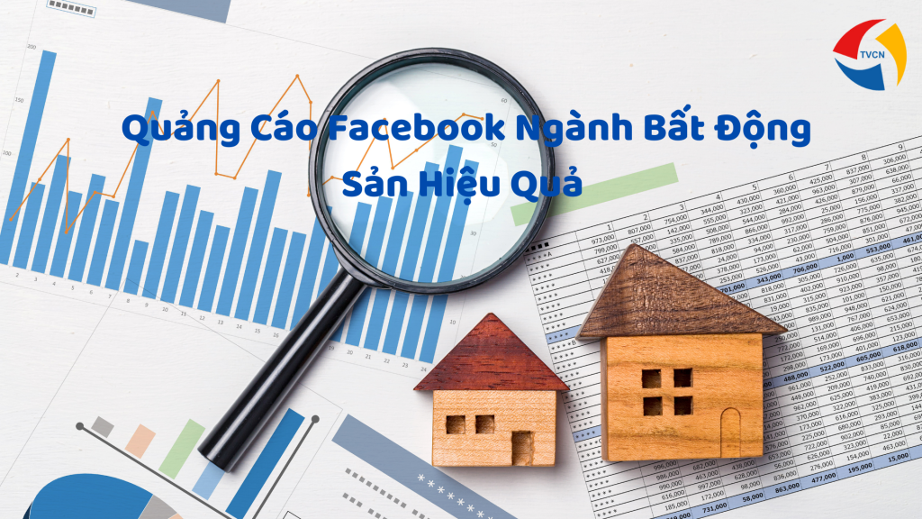 Cách chạy quảng cáo facebook ngành bất động sản hiệu quả