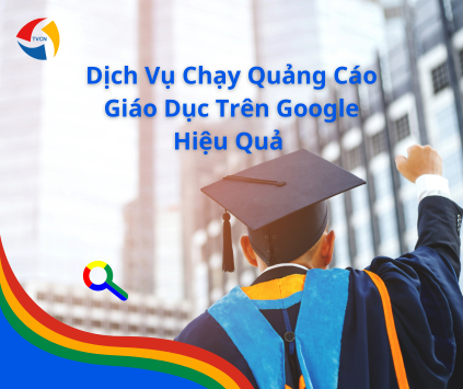 Dịch vụ chạy quảng cáo giáo dục trên google hiệu quả