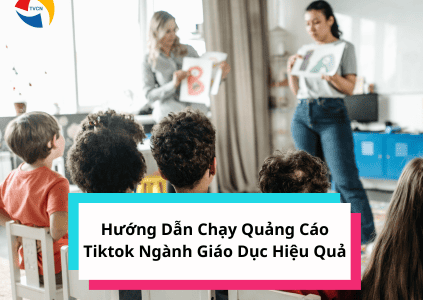 Hướng dẫn quảng cáo tiktok ngành giáo dục hiểu quả