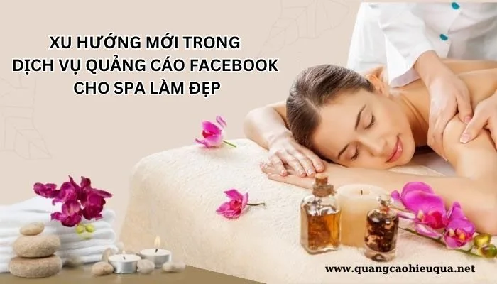 Xu Hướng Mới Trong Dịch Vụ Quảng Cáo Facebook Cho Spa Làm Đẹp