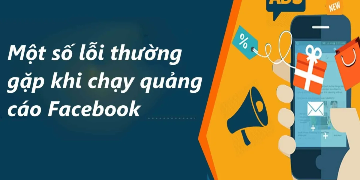 Những Lỗi Thường Gặp Khi Chạy Quảng Cáo Facebook Và Cách Khắc Phục