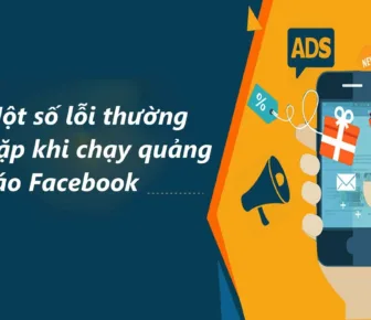 Những Lỗi Thường Gặp Khi Chạy Quảng Cáo Facebook Và Cách Khắc Phục