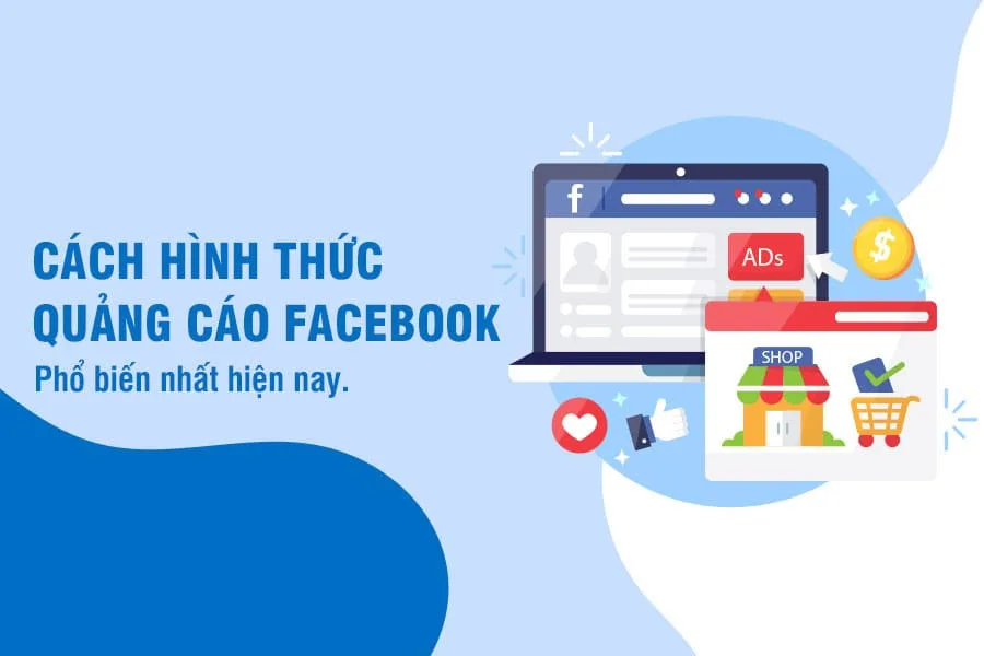 Các hình thức quảng cáo Facebook phổ biến hiện nay