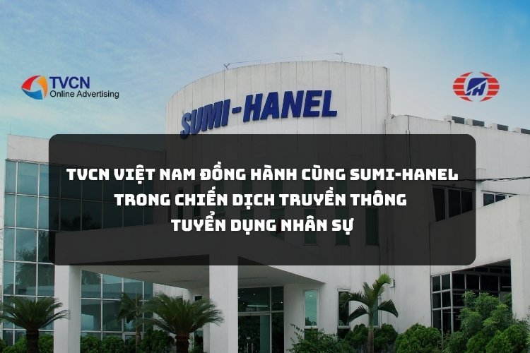 TVCN Việt Nam đồng hành cùng Sumi-Hanel trong chiến dịch truyền thông tuyển dụng nhân sự