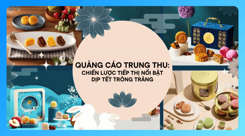 Bí quyết xây dựng nội dung quảng cáo Facebook dịp lễ Trung thu