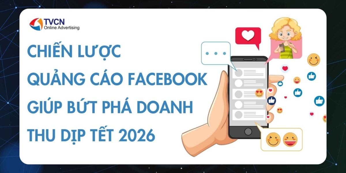 Chiến lược quảng cáo Facebook giúp bứt phá doanh thu dịp Tết 2026
