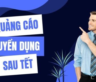 Giải pháp quảng cáo tuyển dụng trọn gói sau Tết: Tuyển nhanh – đúng người – tối ưu chi phí