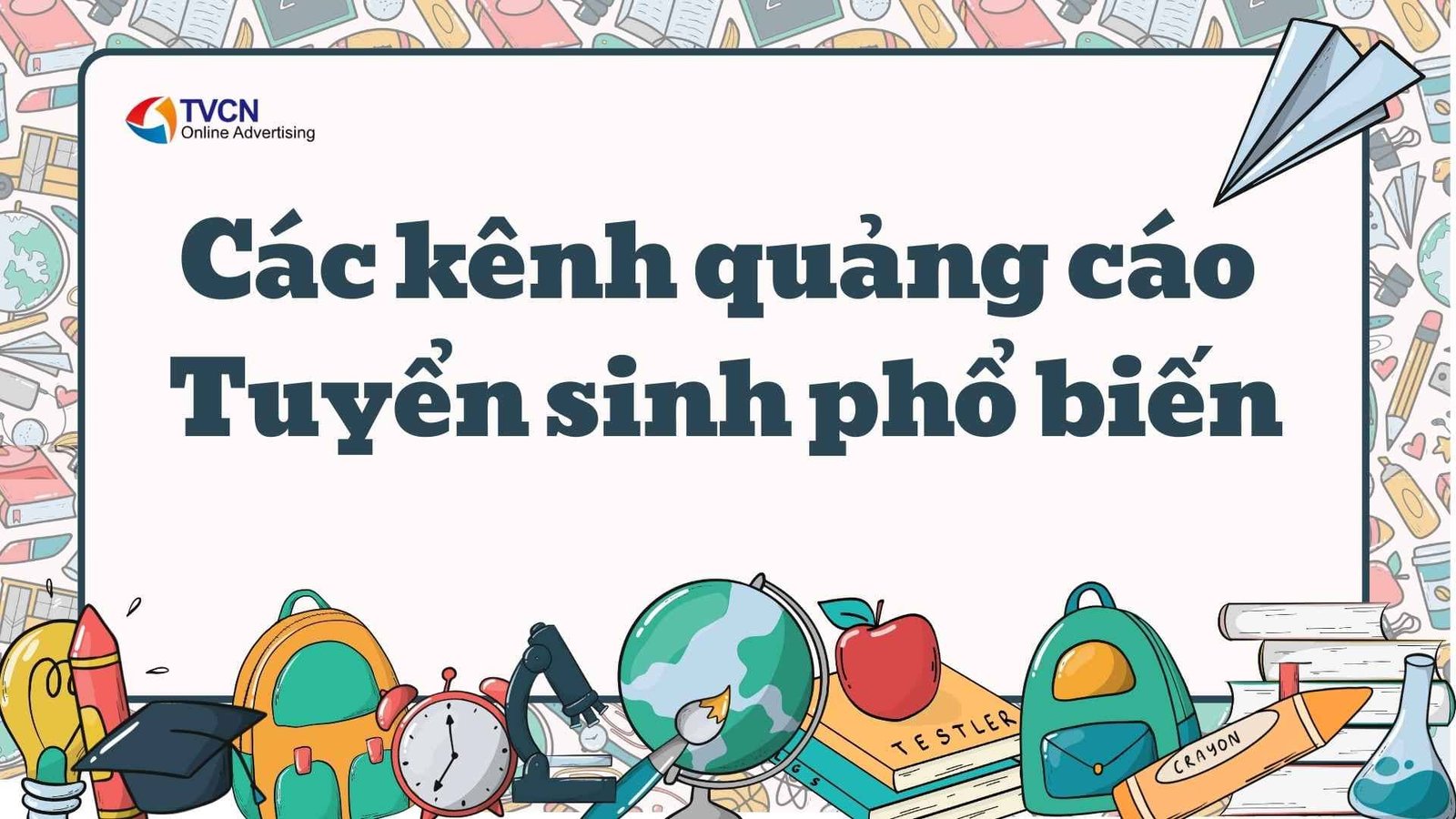 Chạy Quảng Cáo Tuyển Sinh Online Cho Trường Học, Trung Tâm Du Học 4 Các kênh chạy quảng cáo tuyển sinh online phổ biến