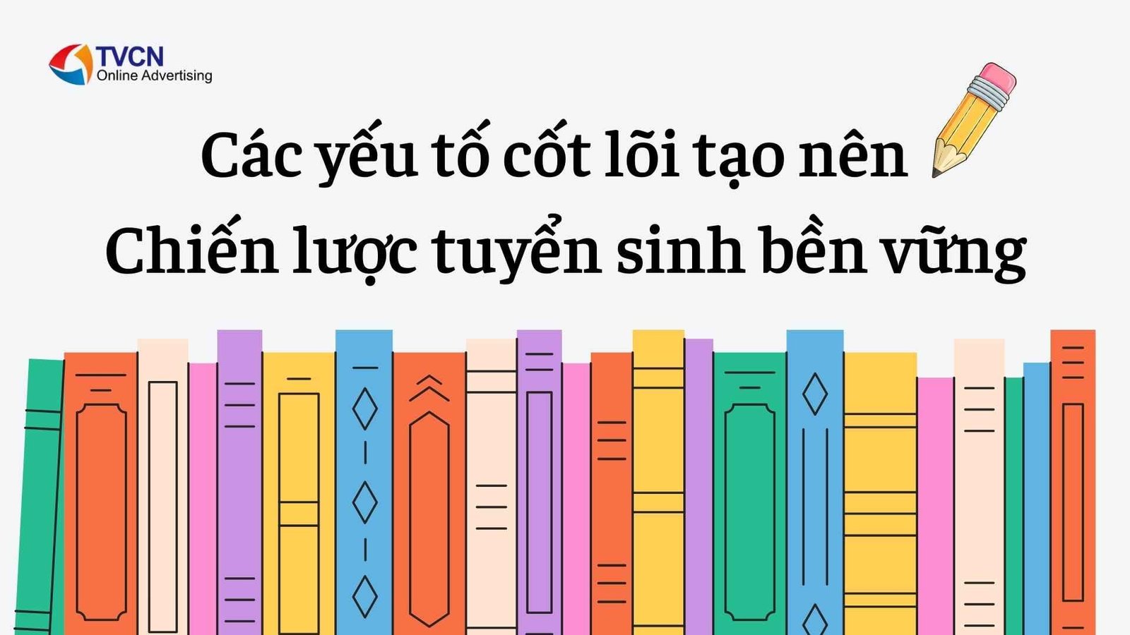 Chiến Lược Tuyển Sinh Bền Vững Giúp Tăng Trưởng Học Viên Mỗi Năm 3 Các yếu tố cốt lõi tạo nên chiến lược tuyển sinh bền vững