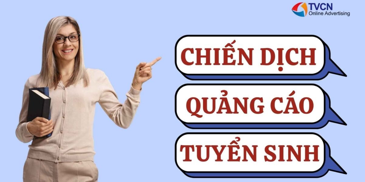 Chiến dịch quảng cáo tuyển sinh: Tăng lead chất lượng, giảm chi phí marketing