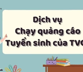 Dịch Vụ Chạy Quảng Cáo Tuyển Sinh Của TVCN