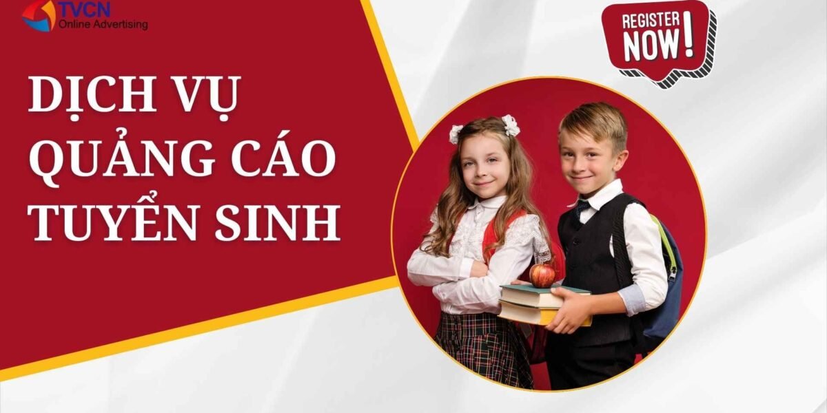 Dịch vụ quảng cáo tuyển sinh chuyên nghiệp giúp tăng nhanh số lượng đăng ký