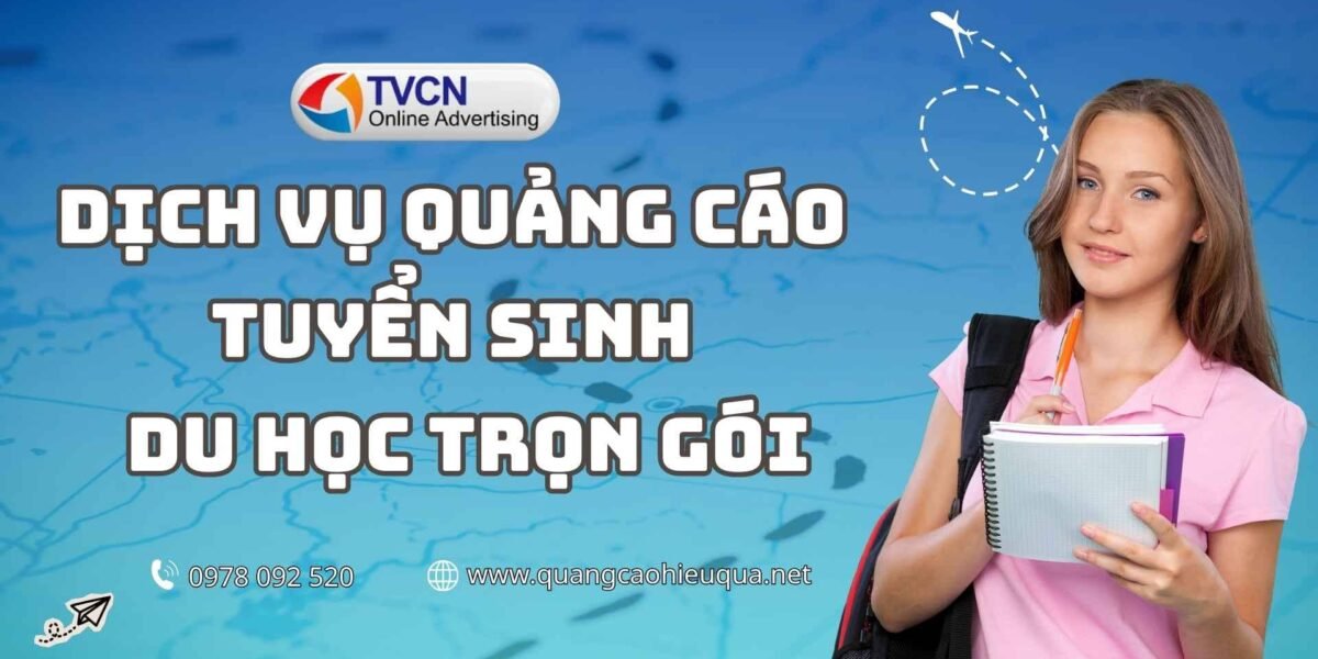 Dịch vụ quảng cáo tuyển sinh du học trọn gói: Tăng hồ sơ nhanh, tối ưu chi phí