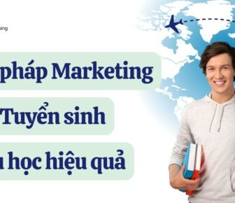 Giải pháp marketing tuyển sinh du học hiệu quả: Thu hút đúng học sinh tiềm năng, tăng hồ sơ bền vững