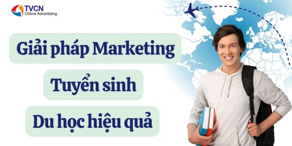 Giải pháp marketing tuyển sinh du học hiệu quả: Thu hút đúng học sinh tiềm năng, tăng hồ sơ bền vững