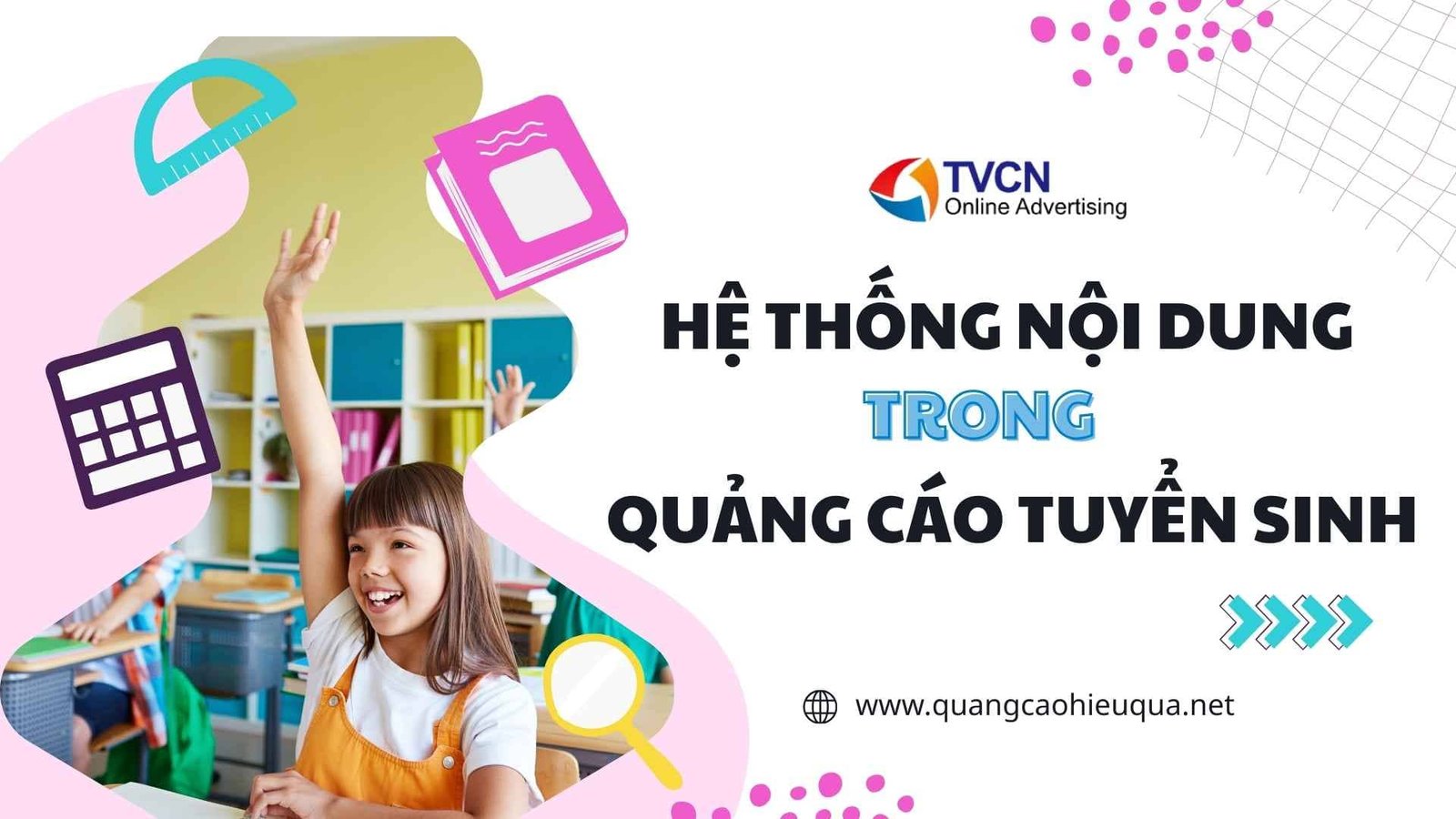 Giải pháp quảng cáo tuyển sinh của TVCN: Tiếp cận đúng phụ huynh – đúng học sinh 5 Hệ thống nội dung chuyên biệt trong quảng cáo tuyển sinh