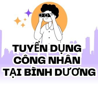 Tuyển dụng công nhân tại Bình Dương – Cách làm hiệu quả cho doanh nghiệp sau Tết