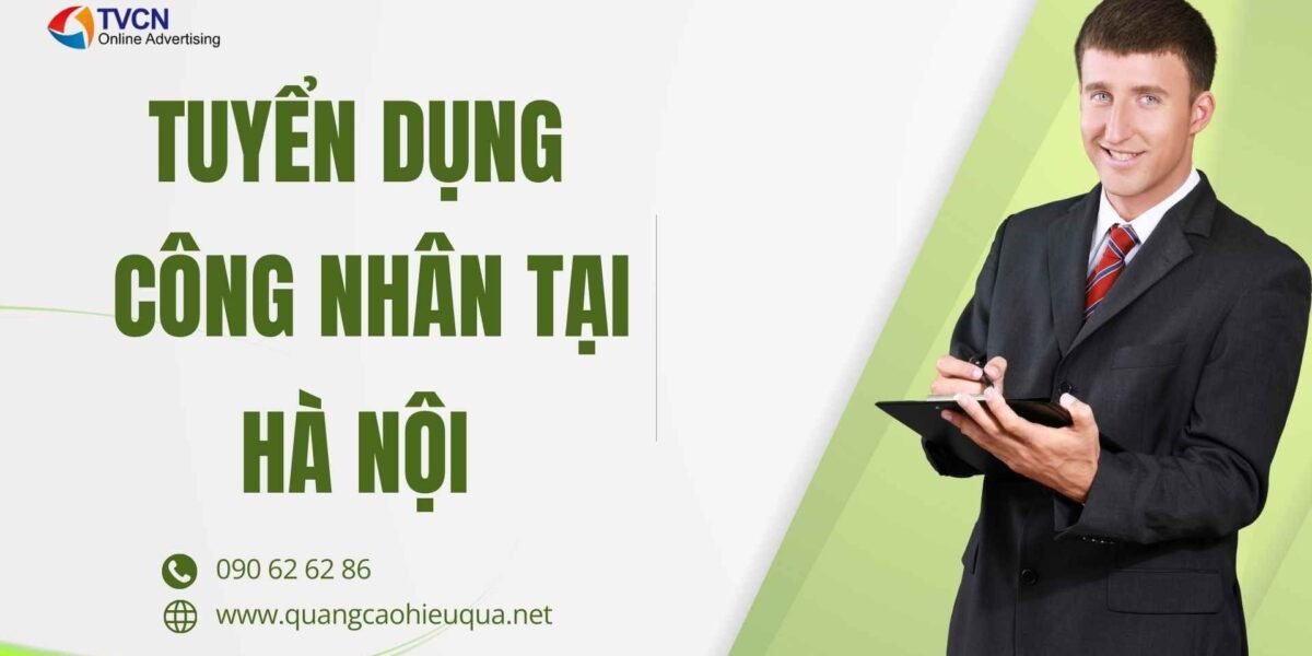 Tuyển dụng công nhân tại Hà Nội – Cách làm hiệu quả cho doanh nghiệp sau Tết