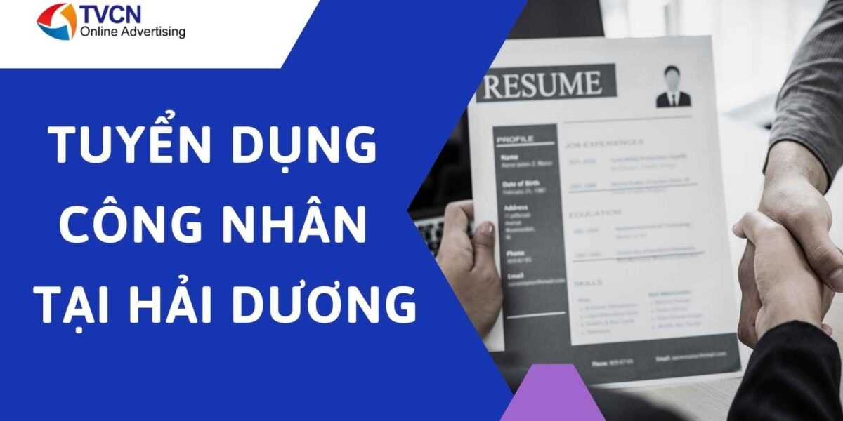 Tuyển dụng công nhân tại Hải Dương – Cách làm hiệu quả cho doanh nghiệp sau Tết
