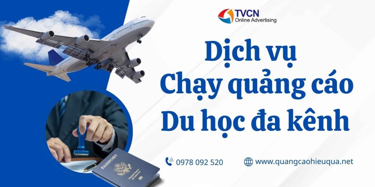 Dịch vụ chạy quảng cáo du học đa kênh: Facebook – TikTok – Google hiệu quả cao