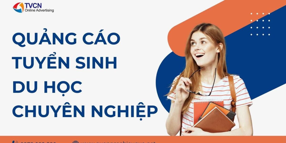 Quảng cáo tuyển sinh du học chuyên nghiệp: Tăng lead chất lượng, giảm CPL