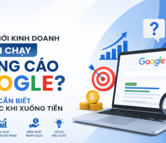 Người Mới Kinh Doanh Có Nên Chạy Quảng Cáo Google? 7 Điều Cần Biết Trước Khi Xuống Tiền
