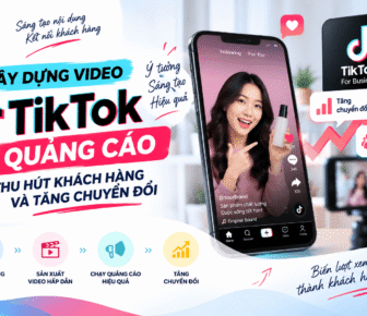 Cách xây dựng video TikTok quảng cáo thu hút khách hàng và tăng chuyển đổi