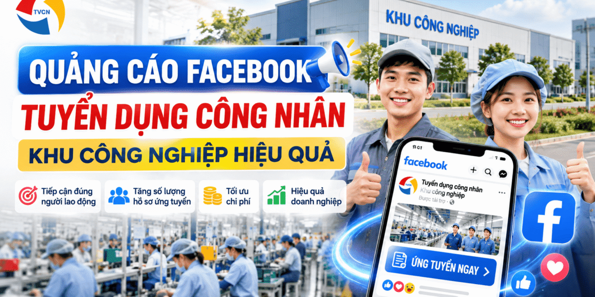 Quảng Cáo Facebook Tuyển Dụng Công Nhân Khu Công Nghiệp Hiệu Quả 1 Quảng Cáo Facebook Tuyển Dụng Công Nhân Khu Công Nghiệp Hiệu Quả